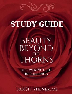Study Guide for Beauty Beyond the Thorns - Darci J Steiner