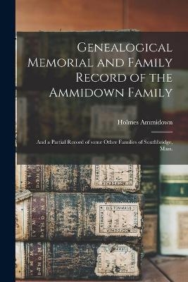 Genealogical Memorial and Family Record of the Ammidown Family - Holmes 1801-1883 Ammidown