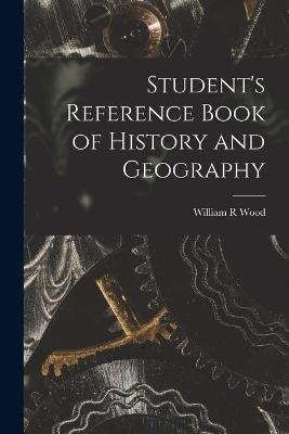 Student's Reference Book of History and Geography [microform] - William R Wood