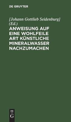 Anweisung auf eine wohlfeile Art kÃ¼nstliche Mineralwasser nachzumachen - 