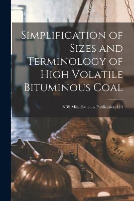 Simplification of Sizes and Terminology of High Volatile Bituminous Coal; NBS Miscellaneous Publication 113 -  Anonymous
