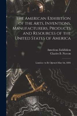 The American Exhibition of the Arts, Inventions, Manufacturers, Products and Resources of the United States of America - 