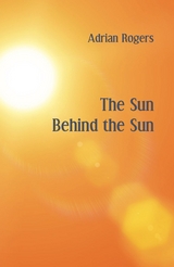 The Sun Behind the Sun - Adrian Rogers