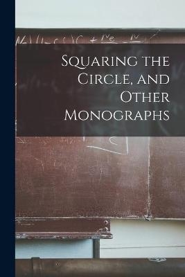 Squaring the Circle, and Other Monographs -  Anonymous