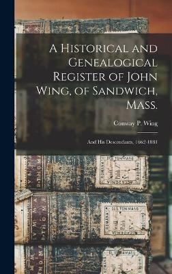 A Historical and Genealogical Register of John Wing, of Sandwich, Mass. - 