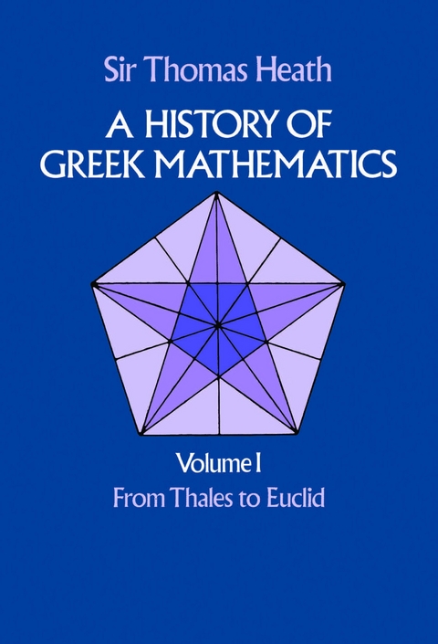 History of Greek Mathematics, Volume I -  Sir Thomas Heath