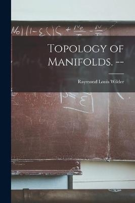 Topology of Manifolds. -- - Raymond Louis 1896- Wilder