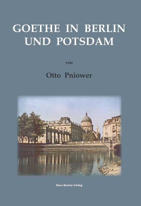 Goethe in Berlin und Potsdam - Otto Pniower