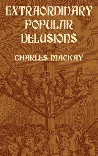 Extraordinary Popular Delusions - Charles Mackay