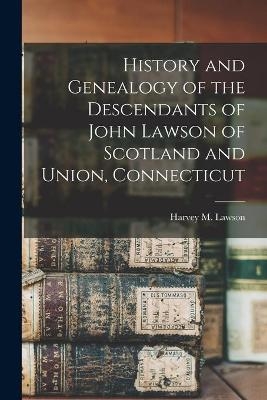 History and Genealogy of the Descendants of John Lawson of Scotland and Union, Connecticut - 