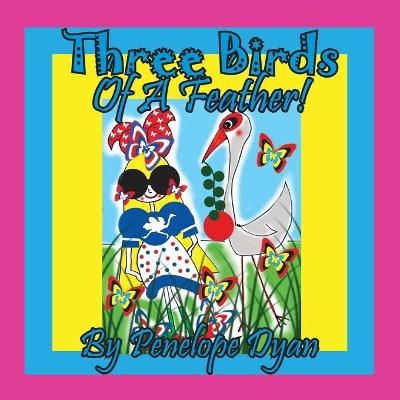 Three Birds Of A Feather! - Penelope Dyan