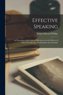 Effective Speaking - Arthur Edward 1867-1932 Phillips