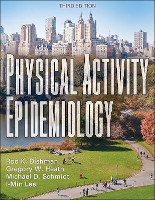 Physical Activity Epidemiology - Rod K. Dishman, Gregory W. Heath, Mike D. Schmidt, I-Min Lee