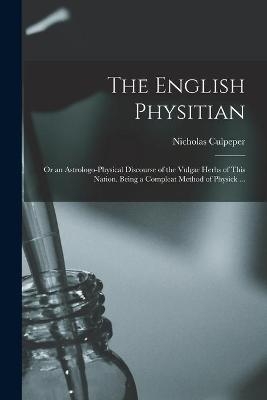 The English Physitian - Nicholas 1616-1654 Culpeper