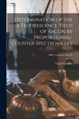 Determination of the K Fluorescence Yield of Argon by Proportional-counter Spectrometry; NBS Technical Note 91 - Claire Godeau