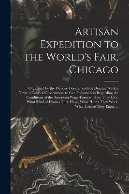 Artisan Expedition to the World's Fair, Chicago [microform] -  Anonymous