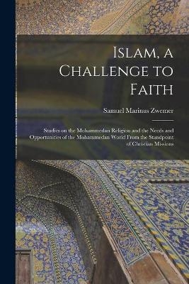 Islam, a Challenge to Faith - Samuel Marinus 1867-1952 Zwemer