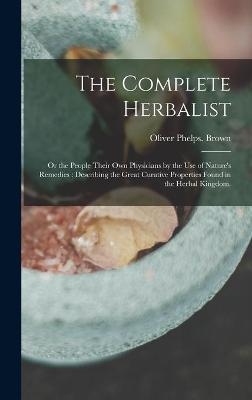 The Complete Herbalist - Oliver Phelps Brown