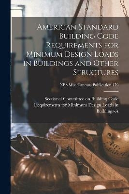 American Standard Building Code Requirements for Minimum Design Loads in Buildings and Other Structures; NBS Miscellaneous Publication 179 - 