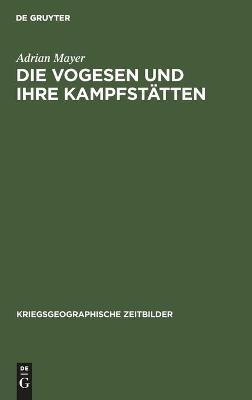 Die Vogesen und ihre KampfstÃ¤tten - Adrian Mayer