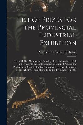 List of Prizes for the Provincial Industrial Exhibition [microform] - 