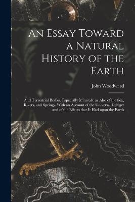 An Essay Toward a Natural History of the Earth - John 1665-1728 Woodward