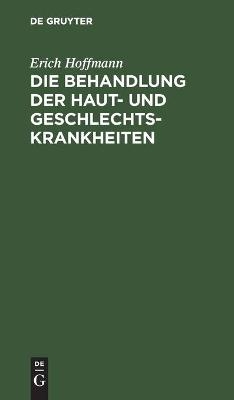 Die Behandlung der Haut- und Geschlechtskrankheiten - Erich Hoffmann