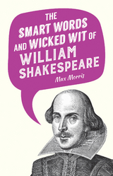 Smart Words and Wicked Wit of William Shakespeare - 