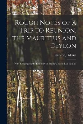 Rough Notes of a Trip to Reunion, the Mauritius and Ceylon - 