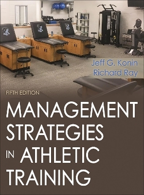 Management Strategies in Athletic Training 5th Edition - Jeff G. Konin, Richard Ray