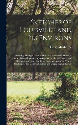 Sketches of Louisville and Its Environs - Henry 1793-1865 McMurtrie