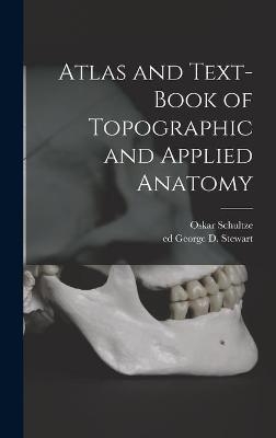 Atlas and Text-book of Topographic and Applied Anatomy - Oskar 1859-1920 Schultze