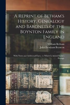A Reprint of Betham's History, Genealogy and Baronets of the Boynton Family in England - 