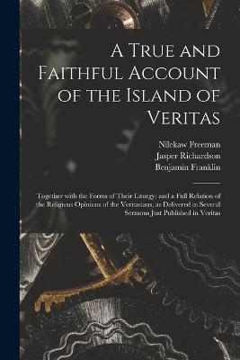 A True and Faithful Account of the Island of Veritas - Nilekaw Freeman, Jasper Richardson, Benjamin 1706-1790 Franklin