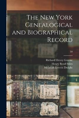 The New York Genealogical and Biographical Record; 50 - Richard Henry 1839-1926 Greene, Henry Reed 1832-1909 Stiles, Melatiah Everett Dwight