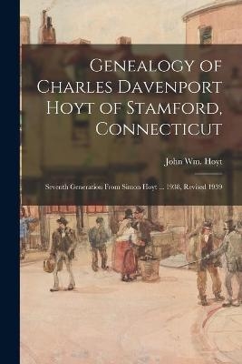 Genealogy of Charles Davenport Hoyt of Stamford, Connecticut; Seventh Generation From Simon Hoyt ... 1938, Revised 1939 - 