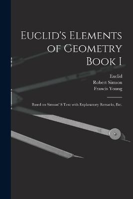 Euclid's Elements of Geometry Book I [microform] - Robert 1687-1768 Simson, Francis Young