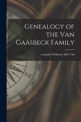 Genealogy of the Van Gaasbeck Family - 