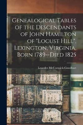Genealogical Tables of the Descendants of John Hamilton of "Locust Hill", Lexington, Virginia, Born 1789--died 1825 - 