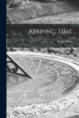 Keeping Time - Walter Buehr