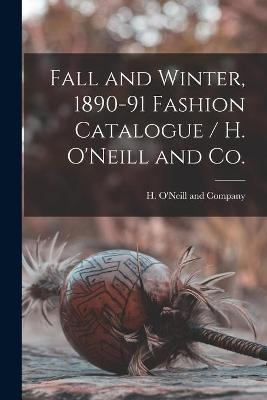 Fall and Winter, 1890-91 Fashion Catalogue / H. O'Neill and Co. - 