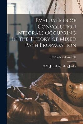 Evaluation of Convolution Integrals Occurring in the Theory of Mixed Path Propagation; NBS Technical Note 132 - 