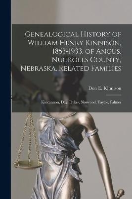 Genealogical History of William Henry Kinnison, 1853-1933, of Angus, Nuckolls County, Nebraska. Related Families - 