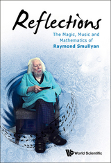 Reflections: The Magic, Music And Mathematics Of Raymond Smullyan - Raymond M Smullyan
