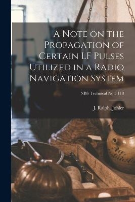 A Note on the Propagation of Certain LF Pulses Utilized in a Radio Navigation System; NBS Technical Note 118 - 