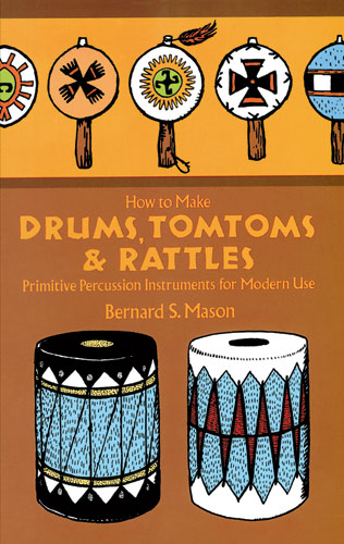 How to Make Drums, Tomtoms and Rattles -  Bernard Mason