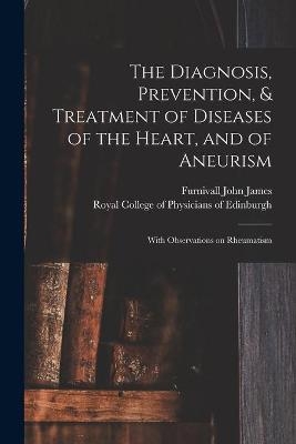 The Diagnosis, Prevention, & Treatment of Diseases of the Heart, and of Aneurism - 