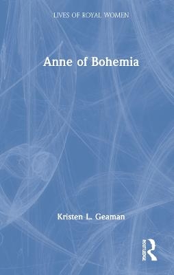 Anne of Bohemia - Kristen L. Geaman