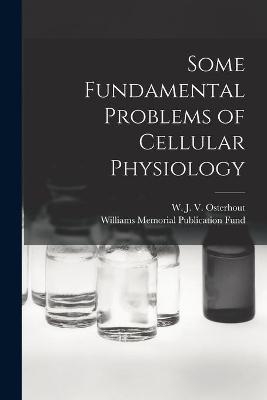 Some Fundamental Problems of Cellular Physiology - 