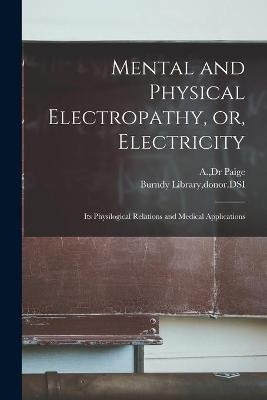 Mental and Physical Electropathy, or, Electricity - 